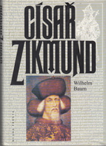 Wilhelm Baum - Císař Zikmund - Kostnice, Hus a války proti Turkům