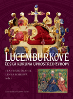 Šmahel F., Čornej P., Bobková L. a další autoři - Lucemburkové