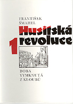Šmahel František - Husitská revoluce 1 (Doba vymknutá z kloubů)